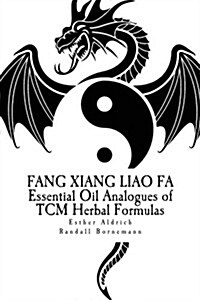 Fang Xiang Liao Fa: Essential Oil Analogues of Tcm Herbal Formulas (Paperback)