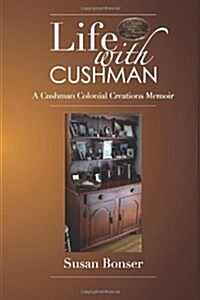 Life with Cushman: A Cushman Colonial Creations Memoir (Paperback)