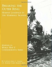 Breaking the Outer Ring: Marine Landings in the Marshall Islands (Paperback)