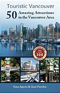 Touristic Vancouver: 50 Amazing Attractions in the Vancouver Area (Paperback)