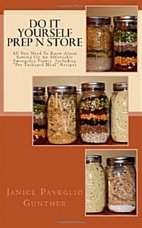 Do It Yourself Prep N Store: Recipes & Prepping Ideas Made Easy (Paperback)