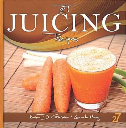 27 Juicing Recipes: Natural Food & Healthy Life (Paperback)