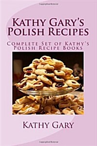 Kathy Garys Polish Recipes: Complete Set of Kathys Polish Recipe Books (Paperback)