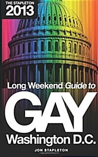 The Stapleton 2013 Long Weekend Guide to Gay Washington, D.C. (Paperback)