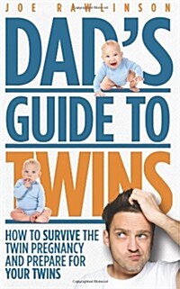 Dads Guide to Twins: How to Survive the Twin Pregnancy and Prepare for Your Twins (Paperback)