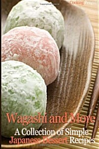 Wagashi and More: A Collection of Simple Japanese Dessert Recipes (Paperback)