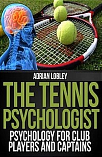 The Tennis Psychologist: Psychology for Club Players and Captains (Paperback)