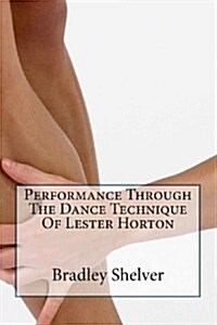 Performance Through the Dance Technique of Lester Horton (Paperback)