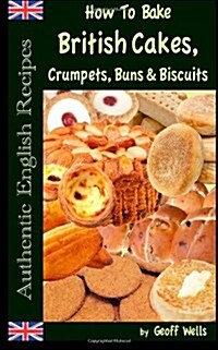 How to Bake British Cakes, Crumpets, Buns & Biscuits (Paperback)