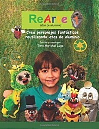 ReArte1: latas de aluminio: Crea personajes fantásticos reutilizando latas de aluminio (Spanish Edition) (Paperback)