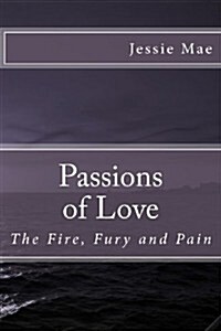 Passions of Love: The Fire, Fury and Pain (Paperback)