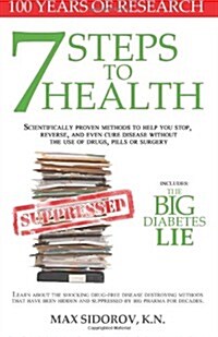 7 Steps to Health: Scientifically Proven Methods to Help You Stop, Reverse, and Even Cure Disease Without the Use of Drugs, Pills or Surg (Paperback)