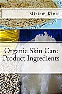 Organic Skin Care Product Ingredients (Paperback)