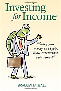 Investing for Income: Giving Your Money an Edge in a Low Interest Rate Environment (Paperback)