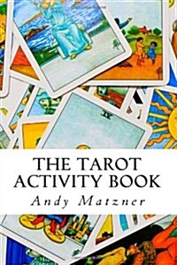 The Tarot Activity Book: A Collection of Creative and Therapeutic Ideas for the Cards (Paperback)