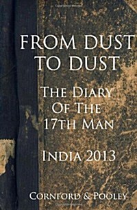 From Dust to Dust: Australias Tour of India 2013 (Diary of the 17th Man) (Volume 1) (Paperback)