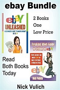 eBay Unleashed A Beginners guide to making Money on EBAY: 2 Book Bundle (Paperback, 1st Edition)
