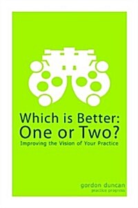 Which Is Better: One or Two?: Improving the Vision of Your Practice (Paperback)