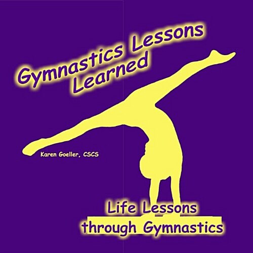 Gymnastics Lessons Learned: Life Lessons Through Gymnastics (Paperback)