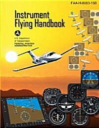 Instrument Flying Handbook: FAA Handbook: FAA-H-8083-15b (Paperback)