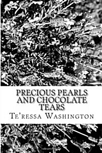 Precious Pearls and Chocolate Tears: Poetry, Haiku and Other Works (Paperback, 1st)