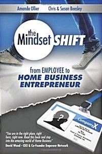 From Employee to Home Business Entrepreneur (The Mindset Shift) (Volume 1) (Paperback)