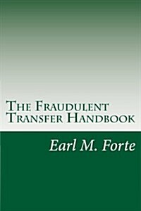The Fraudulent Transfer Handbook: A Practical Guide for Lawyers and Their Clients (Paperback)
