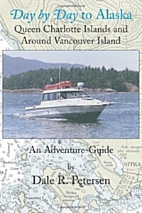 Day by Day to Alaska: Queen Charlotte Islands and Around Vancouver Island (Paperback)
