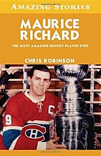 Maurice Richard: The Most Amazing Hockey Player Ever (Amazing Stories) (Mass Market Paperback)