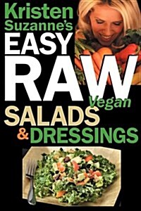 Kristen Suzannes Easy Raw Vegan Salads & Dressings: Fun & Easy Raw Food Recipes for Making the Worlds Most Delicious & Healthy Salads for Yourself, (Paperback)