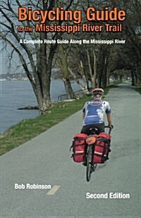 Bicycling Guide to the Mississippi River Trail: A Complete Route Guide Along the Mississippi River (Paperback)