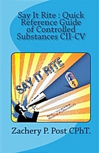 Say It Rite Quick Reference Guide of Controlled Substances CII-CV: Say It Rite Contolled Substance Guide (Paperback)