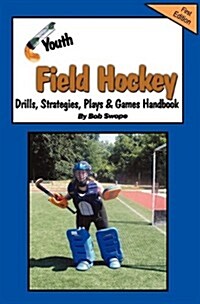 Youth Field Hockey Drills, Strategies, Plays and Games Handbook (Paperback)