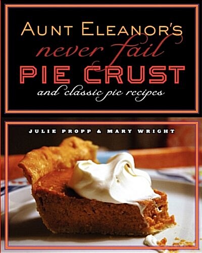 Aunt Eleanors Never Fail Pie Crust (Paperback)