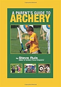 A Parents Guide to Archery (Paperback)