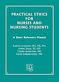 Practical Ethics for Nurses and Nursing Students: A Short Reference Manual (Paperback)