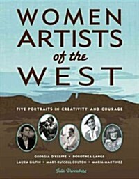 Women Artists of the West: Five Portraits in Creativity and Courage (Paperback)