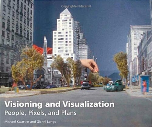 Visioning and Visualization: People, Pixels, and Plans (Paperback)