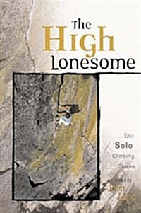 The High Lonesome: Epic Solo Climbing Stories (Adventure) (Paperback, 1st)