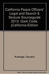 California Peace Officers Legal and Search & Seizure Sourceguide 2013 (Paperback, Spiral)