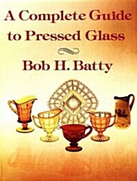 A Complete Guide to Pressed Glass (Paperback)