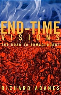 End-Time Visions: The Road to Armageddon (Hardcover)