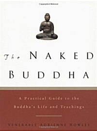 [중고] The Naked Buddha: A Practical Guide to the Buddhas Life and Teachings (Paperback)