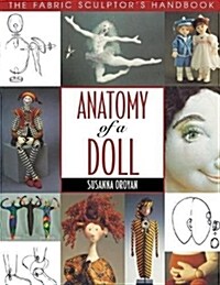 Anatomy of a Doll. the Fabric Sculptors Handbook (Paperback)