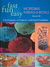 Fast, Fun & Easy Incredible Thread-a-Bowls (Paperback)