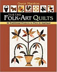 Lively Little Folk-Art Quilts: 20 Traditional Projects to Piece & Applique (Paperback)