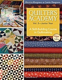 Quilters Academy Vol. 3 - Junior Year: A Skill-Building Course in Quiltmaking (Paperback)