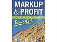 Markup & Profit: A Contractors Guide, Revisited (Paperback)