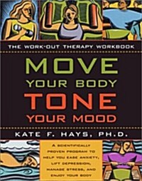 Move Your Body, Tone Your Mood: The Workout Therapy Workbook (Paperback, 1st)