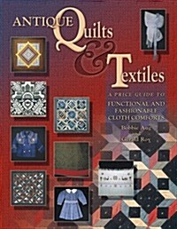Antique Quilts & Textiles: A Price Guide to Functional and Fashionable Cloth Comforts (Hardcover, 1st Ed.)